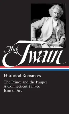 Mark Twain: Historische Romane (Loa #71): The Prince and the Pauper / A Connecticut Yankee in King Arthur's Court / Personal Recollections of Joan of - Mark Twain: Historical Romances (Loa #71): The Prince and the Pauper / A Connecticut Yankee in King Arthur's Court / Personal Recollections of Joan of