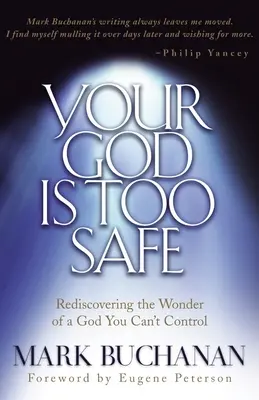 Dein Gott ist zu sicher: Die Wiederentdeckung des Wunders eines Gottes, den man nicht kontrollieren kann - Your God Is Too Safe: Rediscovering the Wonder of a God You Can't Control