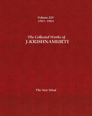 Die Gesammelten Werke von J. Krishnamurti - Band XIV 1963-1964: Der neue Geist - The Collected Works of J.Krishnamurti -Volume XIV 1963-1964: The New Mind