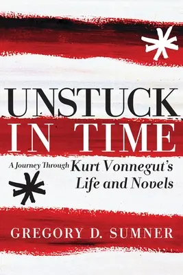Unstuck in Time: Eine Reise durch Kurt Vonneguts Leben und Romane - Unstuck in Time: A Journey Through Kurt Vonnegut's Life and Novels