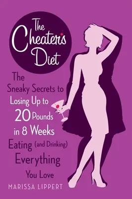 Die Schummeldiät: Die heimtückischen Geheimnisse, um in 8 Wochen bis zu 20 Pfund zu verlieren, indem man alles isst (und trinkt), was man liebt - The Cheater's Diet: The Sneaky Secrets to Losing Up to 20 Pounds in 8 Weeks Eating (and Drinking) Everything You Love