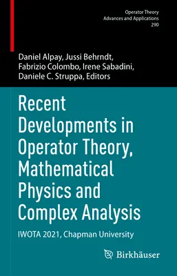 Neueste Entwicklungen in der Operatortheorie, der mathematischen Physik und der komplexen Analysis: Iwota 2021, Chapman Universität - Recent Developments in Operator Theory, Mathematical Physics and Complex Analysis: Iwota 2021, Chapman University