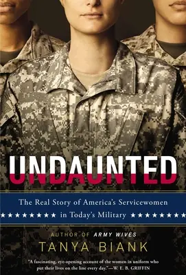Unerschrocken: Die wahre Geschichte von Amerikas Soldatinnen im heutigen Militär - Undaunted: The Real Story of America's Servicewomen in Today's Military