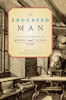 Gebildeter Mann - Eine Doppelbiographie von Moses und Jesus - Educated Man - A Dual Biography of Moses and Jesus