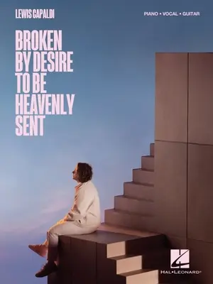 Lewis Capaldi - Gebrochen durch das Verlangen, himmlisch gesandt zu sein: Klavier/Gesang/Gitarre Songbook - Lewis Capaldi - Broken by Desire to Be Heavenly Sent: Piano/Vocal/Guitar Songbook