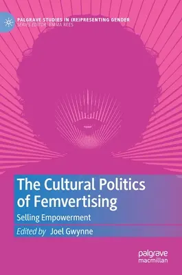 Die Kulturpolitik des Femvertising: Das Verkaufen von Empowerment - The Cultural Politics of Femvertising: Selling Empowerment