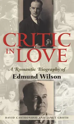 Verliebter Kritiker: Eine romantische Biografie von Edmund Wilson - Critic in Love: A Romantic Biography of Edmund Wilson