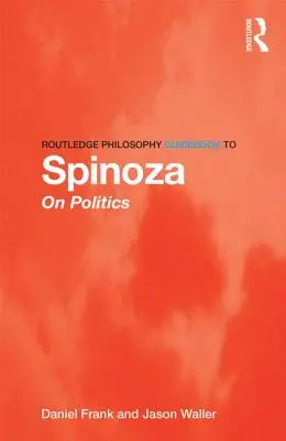 Routledge Philosophy Guidebook zu Spinoza über Politik - Routledge Philosophy Guidebook to Spinoza on Politics