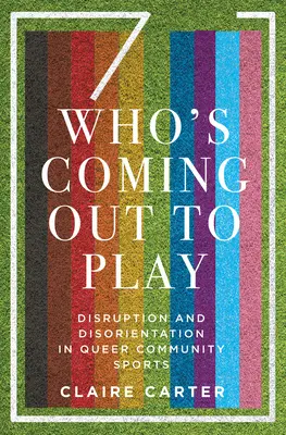 Wer kommt zum Spielen heraus: Unterbrechung und Desorientierung im Queer Community Sport - Who's Coming Out to Play: Disruption and Disorientation in Queer Community Sports