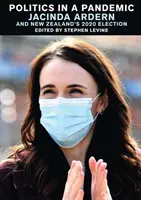 Politik in einer Pandemie: Jacinda Adern und Neuseelands Wahlen 2020 - Politics in a Pandemic: Jacinda Adern and New Zealand's 2020 Election