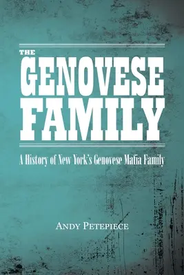Die Genovese-Familie: Die Geschichte der New Yorker Mafia-Familie Genovese - The Genovese Family: A History of New York's Genovese Mafia Family