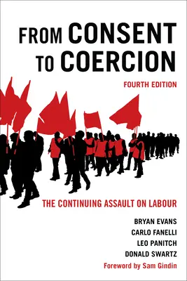 Vom Einverständnis zum Zwang: Der fortgesetzte Angriff auf die Arbeit, Vierte Auflage - From Consent to Coercion: The Continuing Assault on Labour, Fourth Edition
