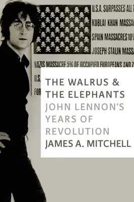 Das Walross und die Elefanten: John Lennons Jahre der Revolution - The Walrus and the Elephants: John Lennon's Years of Revolution