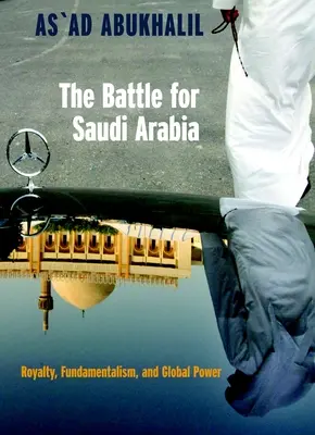 Der Kampf um Saudi-Arabien: Königtum, Fundamentalismus und globale Macht - The Battle for Saudi Arabia: Royalty, Fundamentalism, and Global Power
