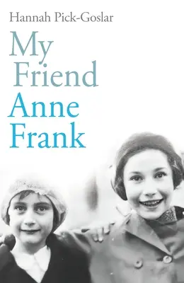 Meine Freundin Anne Frank - Die inspirierende und herzzerreißende wahre Geschichte von besten Freunden, die auseinandergerissen und gegen alle Widrigkeiten wieder zusammengeführt wurden - My Friend Anne Frank - The Inspiring and Heartbreaking True Story of Best Friends Torn Apart and Reunited Against All Odds