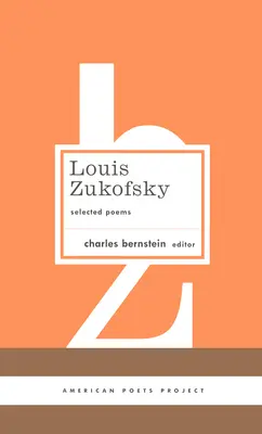 Louis Zukofsky: Ausgewählte Gedichte: (American Poets Project #22) - Louis Zukofsky: Selected Poems: (American Poets Project #22)
