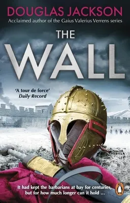 Die Mauer: Das pulsierende Epos über die Endzeit eines Imperiums - The Wall: The Pulse-Pounding Epic about the End Times of an Empire