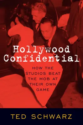 Hollywood Confidential: Wie die Studios die Mafia mit ihren eigenen Waffen schlugen - Hollywood Confidential: How the Studios Beat the Mob at Their Own Game