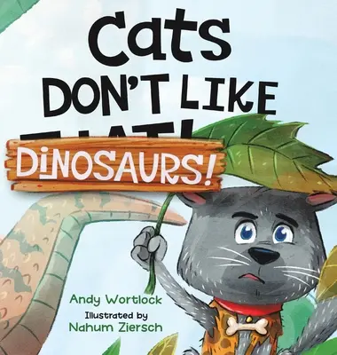 Katzen mögen keine Dinosaurier! Ein lustiges Bilderbuch in Reimen für Kinder im Alter von 3-7 Jahren - Cats Don't Like Dinosaurs!: A Hilarious Rhyming Picture Book for Kids Ages 3-7