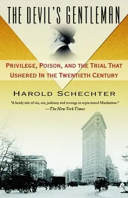 Der Gentleman des Teufels: Privileg, Gift und der Prozess, der das zwanzigste Jahrhundert einläutete - The Devil's Gentleman: Privilege, Poison, and the Trial That Ushered in the Twentieth Century