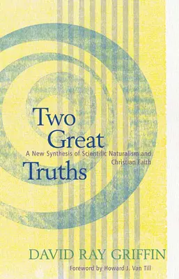 Zwei große Wahrheiten: Eine neue Synthese von wissenschaftlichem Naturalismus und christlichem Glauben - Two Great Truths: A New Synthesis of Scientific Naturalism and Christian Faith