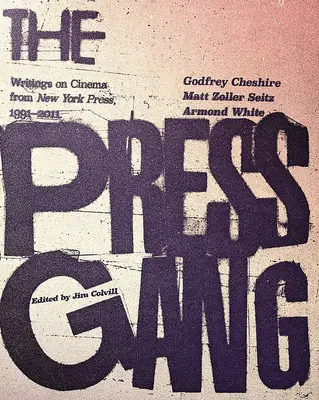 Die Pressebande: Schriften zum Kino von New York Press, 1991-2011 - The Press Gang: Writings on Cinema from New York Press, 1991-2011