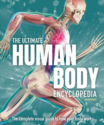 Die ultimative Enzyklopädie des menschlichen Körpers: Der komplette visuelle Leitfaden - The Ultimate Human Body Encyclopedia: The Complete Visual Guide