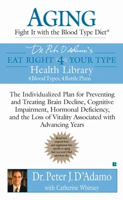 Altern: Bekämpfen Sie es mit der Blutgruppendiät: Der individuelle Plan zur Vorbeugung und Behandlung von Hirnleistungsschwäche, Hormonmangel und Libidoverlust - Aging: Fight It with the Blood Type Diet: The Individualized Plan for Preventing and Treating Brain Impairment, Hormonal D Eficiency, and the Loss of