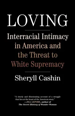 Liebend: Rassenübergreifende Intimität in Amerika und die Bedrohung der weißen Vorherrschaft - Loving: Interracial Intimacy in America and the Threat to White Supremacy