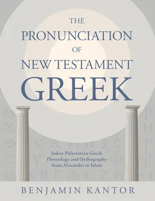 Die Aussprache des neutestamentlichen Griechisch: Phonologie und Orthographie des jüdisch-palästinensischen Griechisch von Alexander bis zum Islam - The Pronunciation of New Testament Greek: Judeo-Palestinian Greek Phonology and Orthography from Alexander to Islam