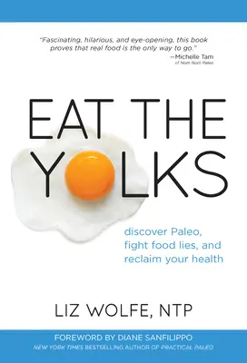 Eat the Yolks: Entdecken Sie Paleo, bekämpfen Sie Ernährungslügen und gewinnen Sie Ihre Gesundheit zurück - Eat the Yolks: Discover Paleo, Fight Food Lies, and Reclaim Your Health