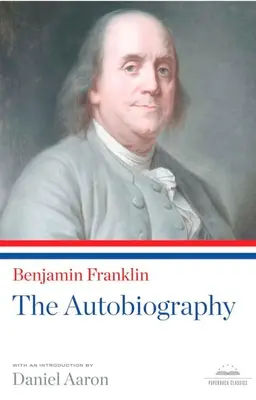 Benjamin Franklin: Die Autobiographie: Ein Taschenbuchklassiker der Library of America - Benjamin Franklin: The Autobiography: A Library of America Paperback Classic