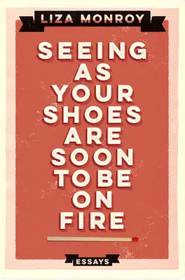 Da deine Schuhe bald brennen werden: Essays - Seeing As Your Shoes Are Soon to be on Fire: Essays