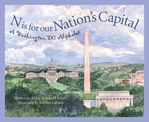 N steht für Our Nation's Capital: Ein Washington DC-Alphabet - N Is for Our Nation's Capital: A Washington DC Alphabet