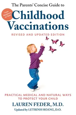 The Parents' Concise Guide to Childhood Vaccinations, Second Edition: Vom Neugeborenen bis zum Teenager: Praktische medizinische und natürliche Möglichkeiten, Ihr Kind zu schützen - The Parents' Concise Guide to Childhood Vaccinations, Second Edition: From Newborns to Teens, Practical Medical and Natural Ways to Protect Your Child