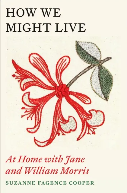 Wie wir leben könnten - Zu Hause bei Jane und William Morris - How We Might Live - At Home with Jane and William Morris