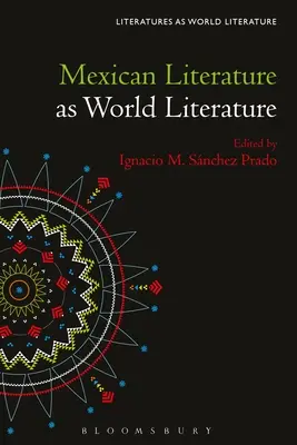 Mexikanische Literatur als Weltliteratur - Mexican Literature as World Literature