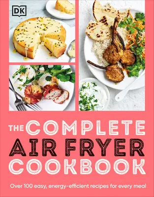 Das vollständige Kochbuch für die Heißluftfritteuse: Über 100 einfache, energieeffiziente Rezepte für jede Mahlzeit - The Complete Air Fryer Cookbook: Over 100 Easy, Energy-Efficient Recipes for Every Meal