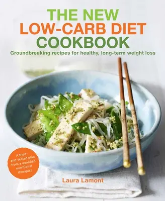 Das New-Low Carb Diät-Kochbuch: Bahnbrechende Rezepte für gesunde, langfristige Gewichtsabnahme - The New-Low Carb Diet Cookbook: Groundbreaking Recipes for Healthy, Long-Term Weight Loss