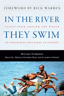 In dem Fluss, in dem sie schwimmen: Essays aus aller Welt über unternehmerische Lösungen für die Armut - In the River They Swim: Essays from Around the World on Enterprise Solutions to Poverty