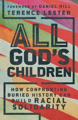 All God's Children: Wie die Konfrontation mit verschütteter Geschichte rassische Solidarität schaffen kann - All God's Children: How Confronting Buried History Can Build Racial Solidarity