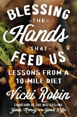 Segne die Hände, die uns ernähren: Lehren aus einer 10-Meilen-Diät - Blessing the Hands That Feed Us: Lessons from a 10-Mile Diet