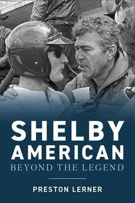 Shelby American: Die Abtrünnigen, die die Autos bauten, die Rennen gewannen und die Legende lebten - Shelby American: The Renegades Who Built the Cars, Won the Races, and Lived the Legend