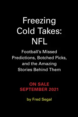 Eiskalt erwischt: NFL: Die ungenauesten Vorhersagen der Football-Medien - und die faszinierenden Geschichten dahinter - Freezing Cold Takes: NFL: Football Media's Most Inaccurate Predictions--And the Fascinating Stories Behind Them
