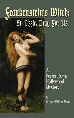 Frankensteins Hexe (Gebundene Ausgabe): Saint Lizzie, Pray For Us - A Porter Down Hollywood Mystery: Saint Lizzie, Pray For Us - - Frankenstein's Witch (hardback): Saint Lizzie, Pray For Us - A Porter Down Hollywood Mystery: Saint Lizzie, Pray For Us -