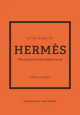 Das kleine Buch von Herms: Die Geschichte eines ikonischen Modehauses - The Little Book of Herms: The Story of the Iconic Fashion House