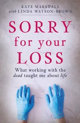 Sorry for Your Loss: Was mich die Arbeit mit den Toten über das Leben gelehrt hat - Sorry for Your Loss: What Working with the Dead Taught Me about Life