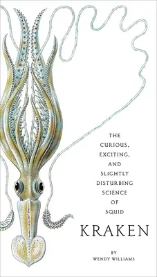 Kraken: Die kuriose, aufregende und leicht verstörende Wissenschaft der Tintenfische - Kraken: The Curious, Exciting, and Slightly Disturbing Science of Squid