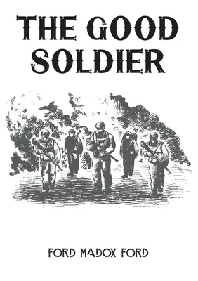 Der brave Soldat: Ein Roman des englischen Schriftstellers Ford Madox Ford aus dem Jahr 1915 - The Good Soldier: A 1915 novel by English novelist Ford Madox Ford