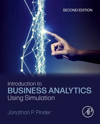 Einführung in die Unternehmensanalyse mit Hilfe von Simulationen (Pinder Jonathan P. (School of Management Wake Forest University Winston-Salem NC USA)) - Introduction to Business Analytics Using Simulation (Pinder Jonathan P. (School of Management Wake Forest University Winston-Salem NC USA))